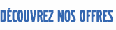 D&eacute;couvrez nos offres